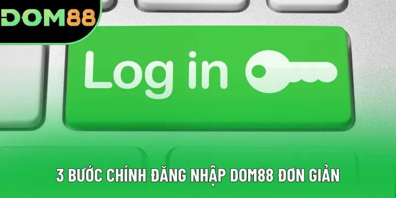 3 bước chính đăng nhập DOM88 đơn giản 3 bước chính đăng nhập DOM88 đơn giản