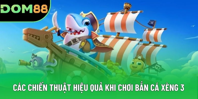 Các chiến thuật hiệu quả khi chơi bắn cá xèng 3 Các chiến thuật hiệu quả khi chơi bắn cá xèng 3