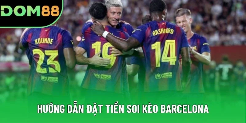 Hướng dẫn đặt tiền soi kèo Barcelona Hướng dẫn đặt tiền soi kèo Barcelona