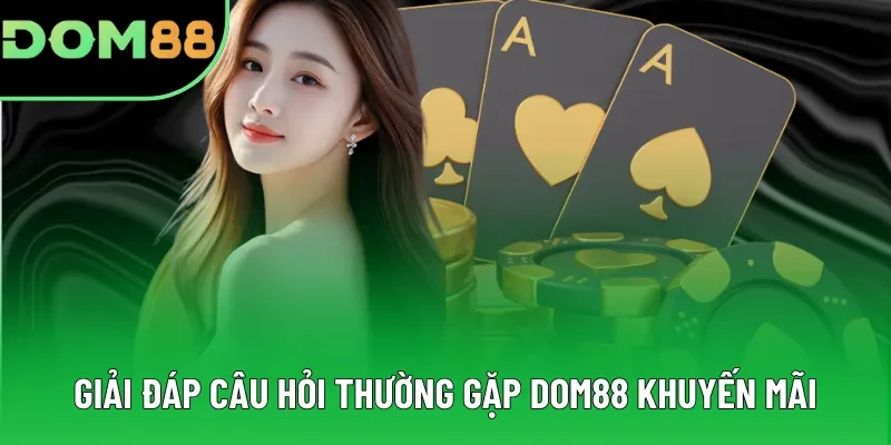Giải đáp câu hỏi thường gặp DOM88 khuyến mãi Giải đáp câu hỏi thường gặp DOM88 khuyến mãi