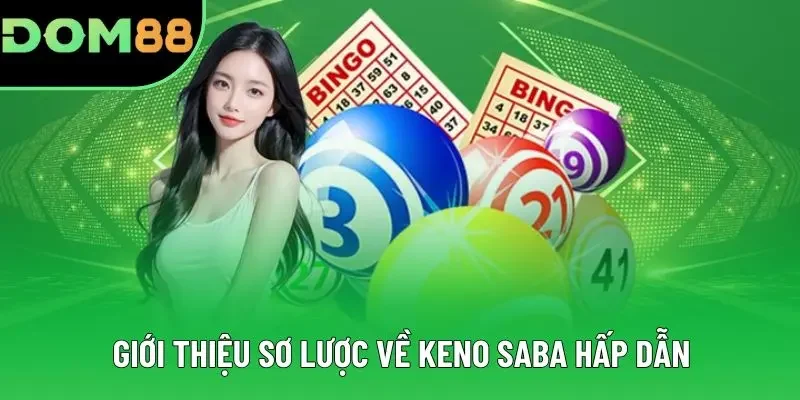 Giới thiệu sơ lược về Keno Saba hấp dẫn Giới thiệu sơ lược về Keno Saba hấp dẫn