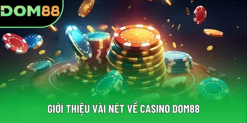 Giới thiệu vài nét về Casino DOM88 Giới thiệu vài nét về Casino DOM88