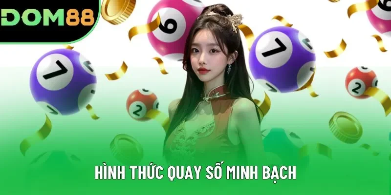 Hình thức quay số minh bạch Hình thức quay số minh bạch