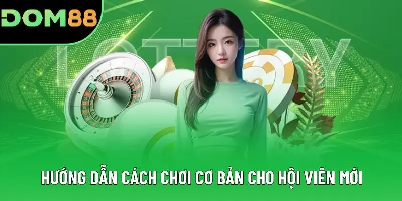 Hướng dẫn cách chơi cơ bản cho hội viên mới Hướng dẫn cách chơi cơ bản cho hội viên mới
