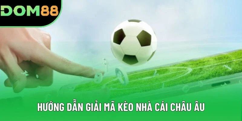 Hướng dẫn giải mã kèo nhà cái châu Âu Hướng dẫn giải mã kèo nhà cái châu Âu