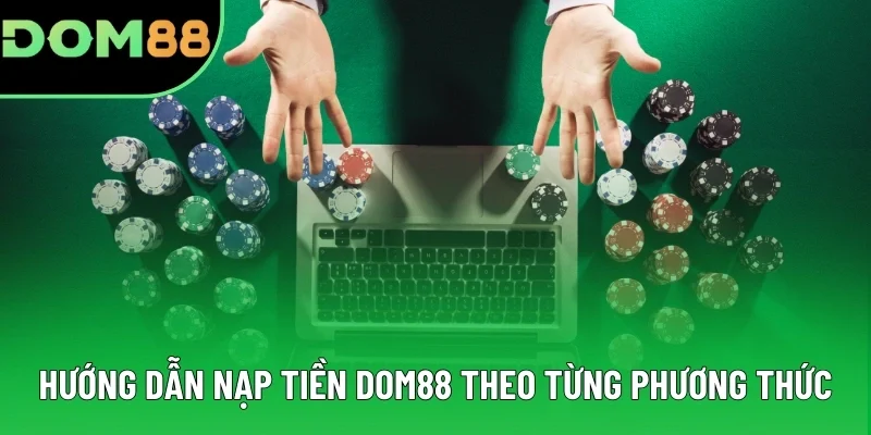 Hướng dẫn nạp tiền DOM88 theo từng phương thức Hướng dẫn nạp tiền DOM88 theo từng phương thức