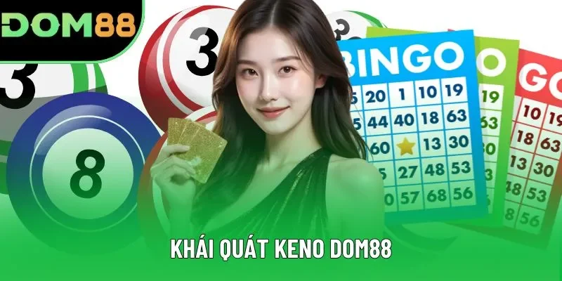 Khái quát Keno DOM88 Khái quát Keno DOM88
