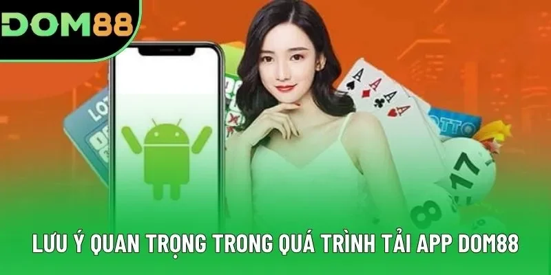 Lưu ý quan trọng trong quá trình tải app DOM88 Lưu ý quan trọng trong quá trình tải app DOM88