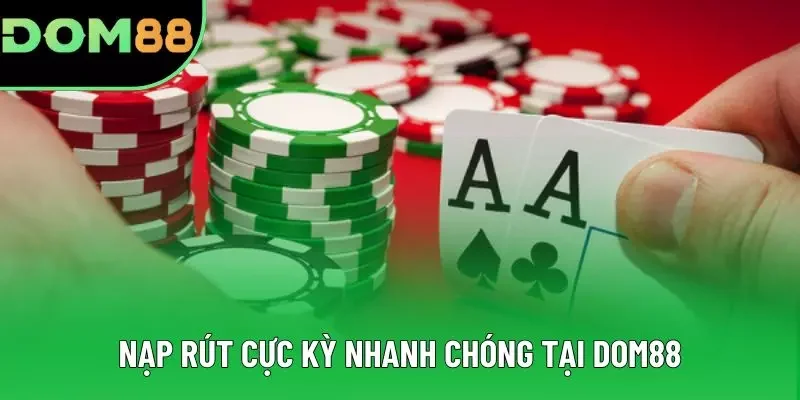 Nạp rút cực kỳ nhanh chóng tại DOM88 Nạp rút cực kỳ nhanh chóng tại DOM88