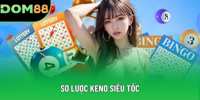 Sơ lược Keno siêu tốc Sơ lược Keno siêu tốc