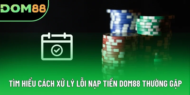 Tìm hiểu cách xử lý lỗi nạp tiền DOM88 thường gặp Tìm hiểu cách xử lý lỗi nạp tiền DOM88 thường gặp
