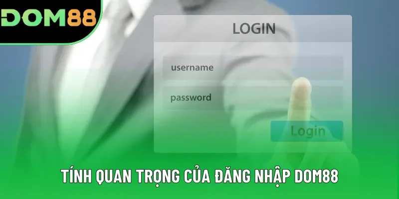 Tính quan trọng của đăng nhập DOM88 Tính quan trọng của đăng nhập DOM88