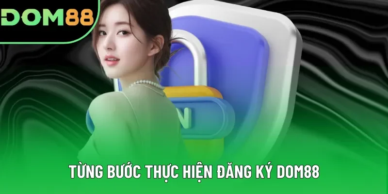Từng bước thực hiện đăng ký DOM88 Từng bước thực hiện đăng ký DOM88